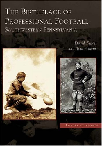Stock image for Birthplace of Professional Football: Southwestern Pennsylvania, The (PA) (Images of Sports) for sale by The Maryland Book Bank
