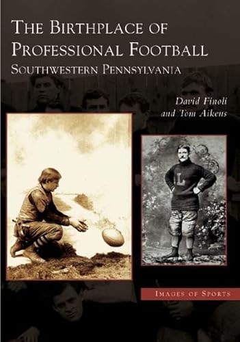 Stock image for The Birthplace of Professional Football: Southwestern Pennsylvania for sale by ThriftBooks-Dallas