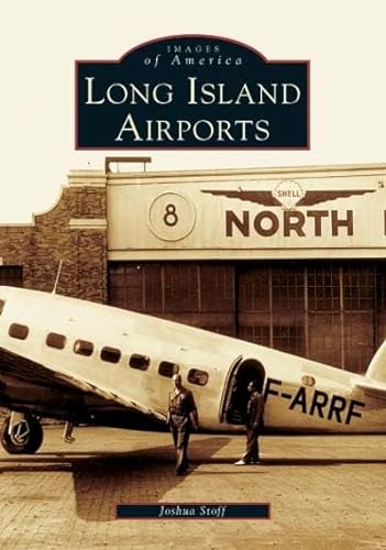Long Island Airports (NY) (Images of America) (9780738536767) by Stoff, Joshua