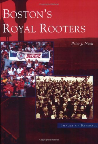 Boston's Royal Rooters (MA) (Images of Baseball)