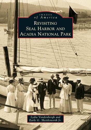 Revisiting Seal Harbor and Acadia National Park (Images of America) - Vendenbergh & Shettleworth