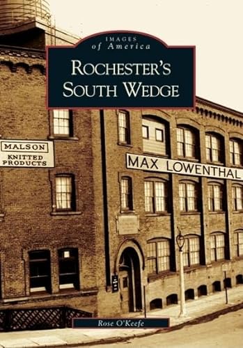 Rochester's South Wedge (NY) (Images of America) (9780738539003) by O'Keefe, Rose