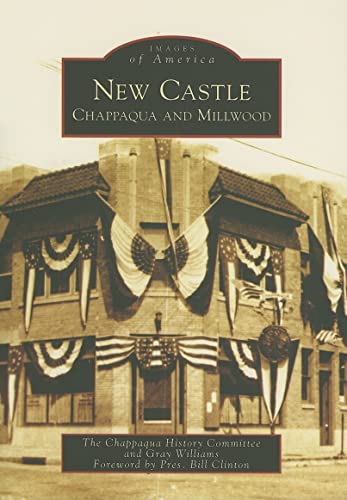 New Castle: Chappaqua and Millwood (NY) (Images of America) (9780738539287) by The Chappaqua History Committee; Gray Williams