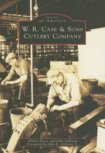 W.R. Case & Sons Cutlery Company (PA) (Images of America) (9780738539379) by Shirley Boser; John Sullivan