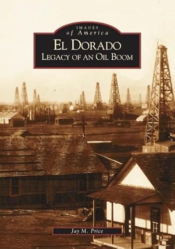 Imagen de stock para El Dorado: Legacy of an Oil Boom (Images of America)