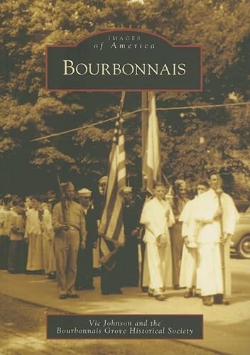 Bourbonnais (Images of America: Illinois) (9780738540962) by Johnson, Vic; Bourbonnais Grove Historical Society