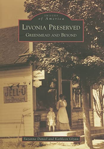 Livonia Preserved: Greenmead and Beyond (MI) (Images of America) (9780738541136) by Daniel, Suzanne; Glynn, Kathleen