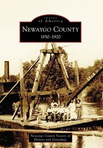 Imagen de archivo de Newaygo County: 1850-1920 (MI) (Images of America) a la venta por BooksRun