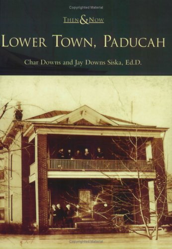 Stock image for Lower Town, Paducah (KY) (Then and Now) for sale by Burm Booksellers