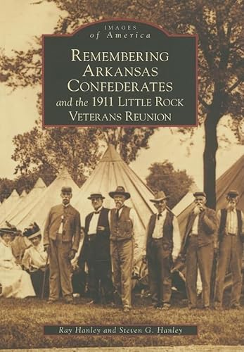 Imagen de archivo de Remembering Arkansas Confederates and the 1911 Little Rock Veterans Reunion (AR) (Images of America) a la venta por Books Unplugged