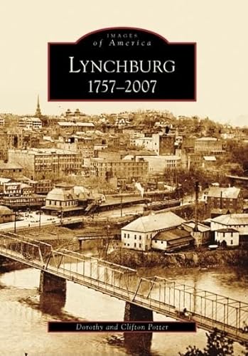 Beispielbild fr Lynchburg: 1757-2007 (VA) (Images of America) zum Verkauf von Wonder Book