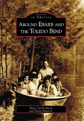 Imagen de archivo de Around Ebarb and The Toledo Bend (LA) (Images of America) a la venta por HPB-Diamond