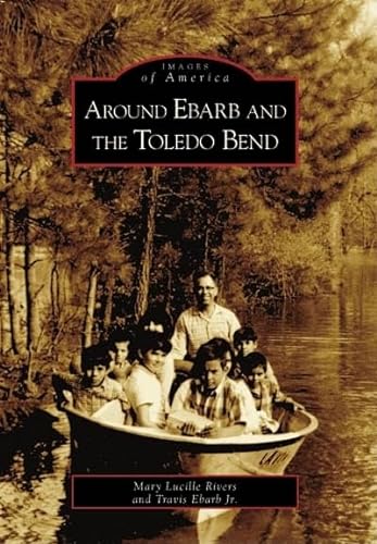 Stock image for Around Ebarb and The Toledo Bend (LA) (Images of America) for sale by HPB-Diamond