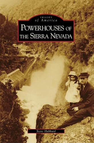 Powerhouses of the Sierra Nevada (CA) (Images of America) (9780738547572) by Hubbard, Steve