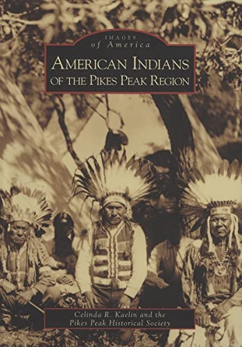 Stock image for American Indians of the Pikes Peak Region (Images of America: Colorado) for sale by Goodwill of Colorado