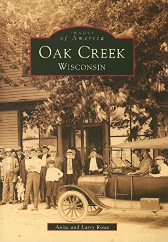 Oak Creek Wisconsin (WI) (Images of America) (9780738549231) by Rowe, Anita; Rowe, Larry