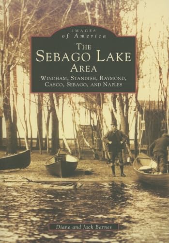 Beispielbild fr Sebago Lake Area: Windham, Standish, Raymond, Casco, Sebago, and Naples, The (ME) (Images of America) zum Verkauf von BooksRun