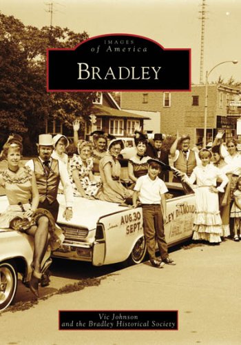 Bradley (Images of America: Illinois) (9780738551739) by Johnson, Vic; Bourbonnais Grove Historical Society