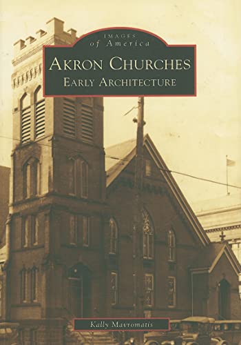 9780738552026: Akron Churches: Early Architecture (Images of America)