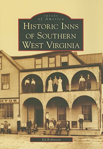 Historic Inns of Southern West Virginia (Images of America: West Virginia) (9780738552859) by Robinson, Ed