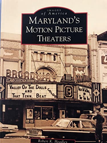 Maryland's Motion Picture Theaters (Images of America: Maryland) (9780738553849) by Headley, Robert K.