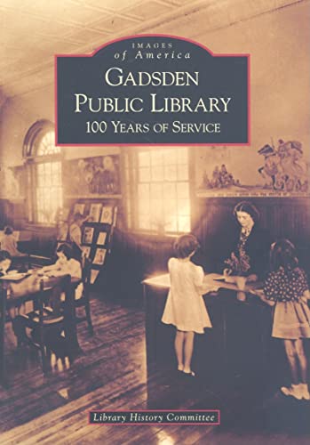 9780738553856: Gadsden Public Library: 100 Years of Service