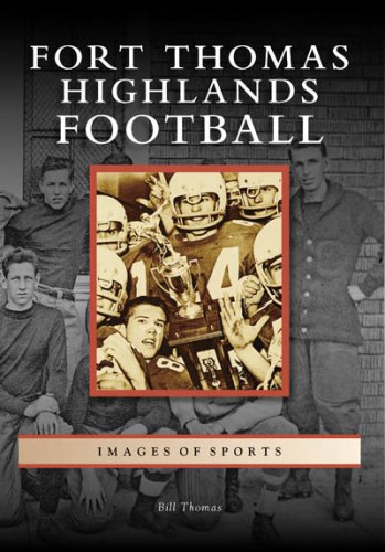 Fort Thomas Highlands Football (Images of Sports) (9780738553917) by Thomas, Dr Bill