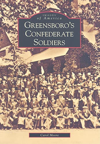 Stock image for Greensboro's Confederate Soldiers (Images of America: North Carolina) for sale by Pages Past--Used & Rare Books