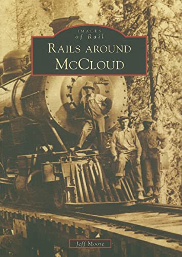 Rails Around McCloud (Images of Rail: California) (9780738555645) by Moore, Jeff