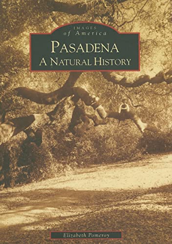 Stock image for Pasadena: A Natural History (CA) (Images of America) for sale by SecondSale