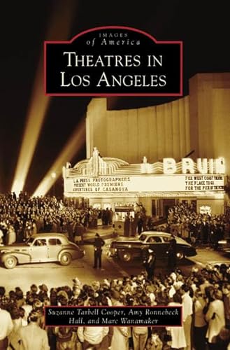 Theatres in Los Angeles (Images of America: California) (9780738555799) by Cooper, Suzanne Tarbell; Hall, Amy Ronnebeck; Wanamaker, Marc