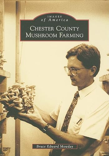 Imagen de archivo de Chester County Mushroom Farming : Images of America a la venta por Sleuth Books, FABA