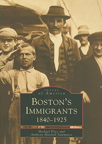Imagen de archivo de Boston's Immigrants: 1840-1925 (Images of America) a la venta por Project HOME Books