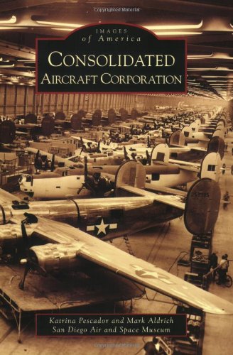 Beispielbild fr Consolidated Aircraft Corporation (Images of America: California) zum Verkauf von Goodwill Books