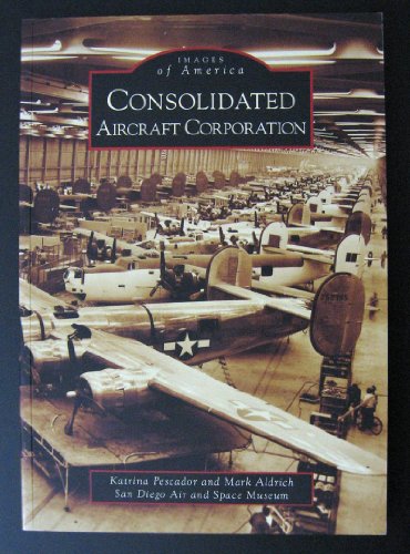 Imagen de archivo de Consolidated Aircraft Corporation (Images of America: California) a la venta por SecondSale
