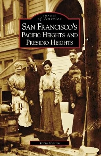 San Francisco's Pacific Heights and Presidio Heights (Images of America: California) (9780738559803) by O'Brien, Tricia