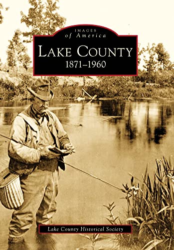 

Lake County: 1871-1960 (Images of America) [Soft Cover ]