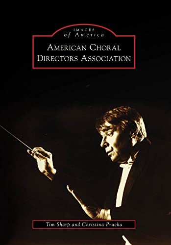 9780738560724: American Choral Directors Association (Images of America)