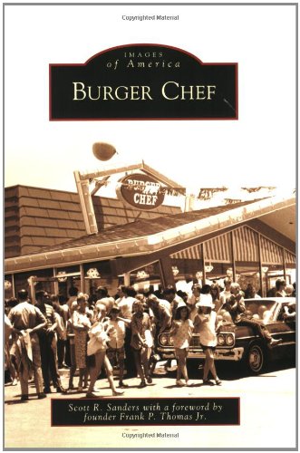 Burger Chef (Images of America) (9780738560984) by Sanders, Scott R.; Thomas Jr., Foreword By Frank P.