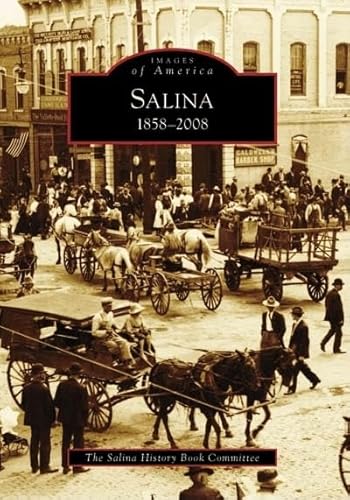 Imagen de archivo de Salina: 1858-2008 (Images of America) a la venta por Reliant Bookstore