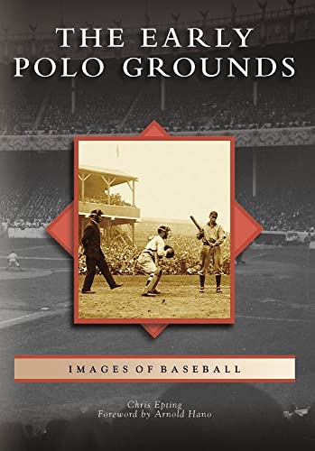 Stock image for The Early Polo Grounds (Images of Baseball) for sale by SecondSale