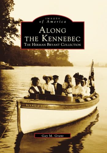 Beispielbild fr Along the Kennebec: The Herman Bryant Collection (Images of America) zum Verkauf von Books From California