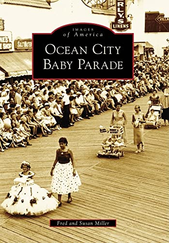 Ocean City Baby Parade (Images of America) (9780738565033) by Miller, Fred; Miller, Susan