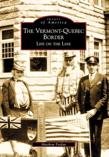 9780738565149: The Vermont-Quebec Border: Life on the Line (Images of America)