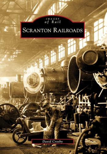 Scranton Railroads (Images of Rail) (9780738565187) by Crosby, David