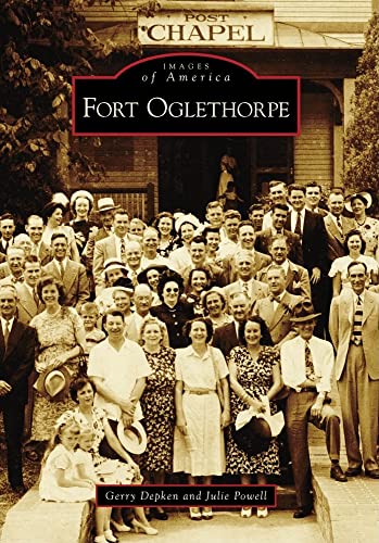 Fort Oglethorpe (Images of America) (9780738566054) by Depken, Gerry; Powell, Julie