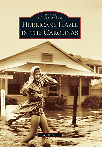 Hurricane Hazel in the Carolinas (Images of America) (9780738566986) by Barnes, Jay