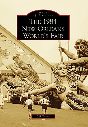 The 1984 New Orleans World's Fair (Images of America) (9780738568560) by Cotter, Bill