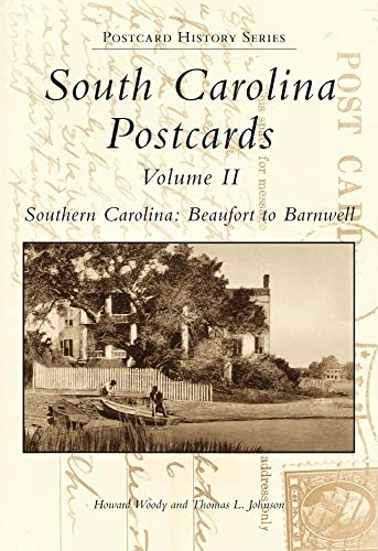 South Carolina Postcards Volume II Southern Carolina: Beaufort to Barnwell (Postcard History Series) (9780738568843) by Woody, Howard; Johnson, Thomas L.