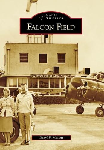 Falcon Field (Images of America) (9780738571379) by Mallett, Daryl F.